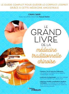 预订 Le grand livre de la médecine traditionnelle chinoise : le guide complet pour guérir le corps et l’esprit grâce