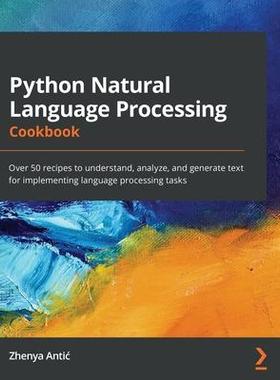 [预订]Python Natural Language Processing Cookbook 9781838987312
