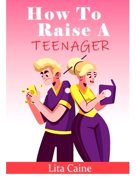 预订 How to Raise a Teenager: Navigating the Crazy and Confusing Adolescent Years As a Parent: 9789198671636
