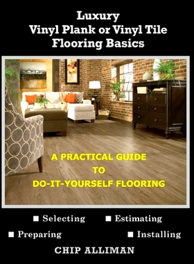 预订 Luxury Vinyl Plank or Vinyl Tile Flooring Basics: A Practical Guide to Do-It-Yourself Flooring: 9798328858038