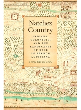 预订 Natchez Country: Indians, Colonists, and the Landscapes of Race in French Louisiana 纳奇兹人的故乡：法属路易斯安那