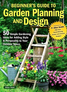 预订 Beginner’s Guide to Garden Planning and Design: 50 Simple Gardening Ideas for Adding Style & Personality to Your O