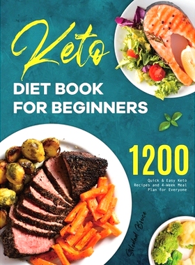 预订 Keto Diet Book for Beginners: 1200 Quick & Easy Keto Recipes and 4-Week Meal Plan for Everyone: 9781801218306