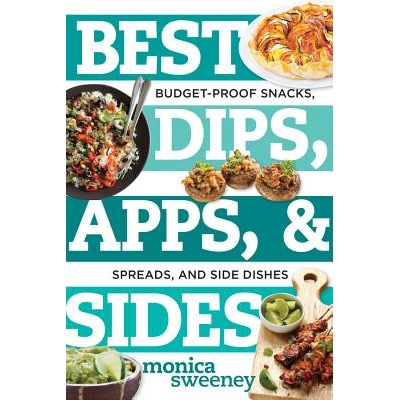 预订 Best Dips, Apps, & Sides: Budget-Proof Snacks, Spreads, and Side Dishes *蘸酱、应用程序和配菜：节省预算的零食、酱和