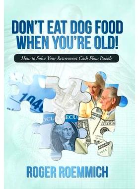 预订 Don’t Eat Dog Food When You’re Old!: How to Solve Your Retirement Cash Flow Puzzle: 9781475987164