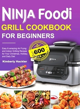 预订 Ninja Foodi Grill Cookbook for Beginners: Easy & amazing Air Frying and Indoor Grilling Recipes for Your Christmas,