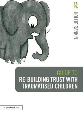 【预订】Guide To Re-Building Trust With Traumatised Children