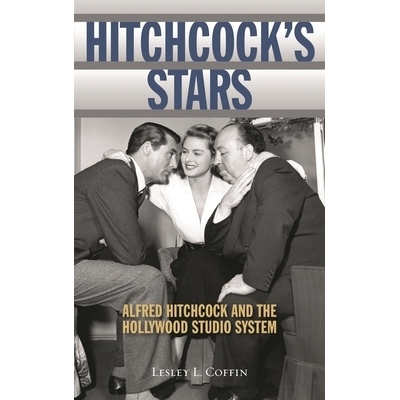 预订 Hitchcock’s Stars: Alfred Hitchcock and the Hollywood Studio System 希区柯克的明星：阿尔弗雷德·希区柯克和好莱坞的