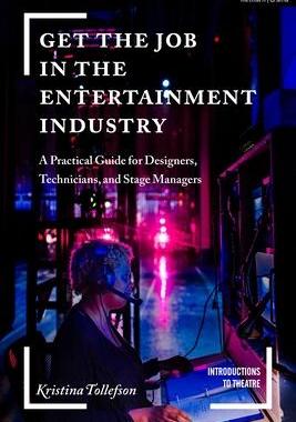 [预订]Get the Job in the Entertainment Industry: A Practical Guide for Designers, Technicians, and Stage M 9781350103795