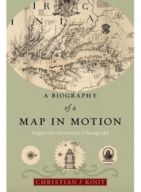 预订 A Biography of a Map in Motion: Augustine Herrman’s Chesapeake 运动中的地图传记：奥古斯丁·豪尔曼的切萨皮克: 97814