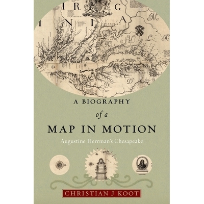 预订 A Biography of a Map in Motion: Augustine Herrman’s Chesapeake 运动中的地图传记：奥古斯丁·豪尔曼的切萨皮克: 97814
