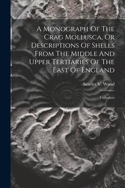 [预订]A Monograph Of The Crag Mollusca, Or Descriptions Of Shells From The Middle And Upper Tertiaries Of  9781020962394