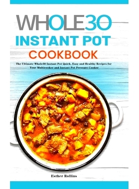 预订 The Whole30 Instant Pot Cookbook: The Ultimate Whole30 Instant Pot Quick, Easy and Healthy Recipes for Your Multico