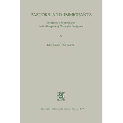 预订 Pastors and Immigrants: The Role of a Religious Elite in the Absorption of Norwegian Immigrants: 9789401757140
