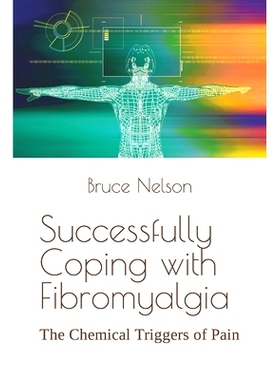 预订 Successfully Coping with Fibromyalgia: The Chemical Triggers of Pain: 9798377926429