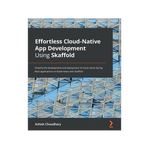 [预订]Effortless Cloud-Native App Development Using Skaffold 9781801077118
