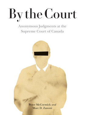 预订 By the Court: Anonymous Judgments at the Supreme Court of Canada 法院判决：加拿大*法院的匿名判决: 9780774861724