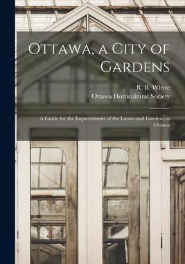 [预订]Ottawa, a City of Gardens [microform]: a Guide for the Improvement of the Lawns and Gardens in Ottaw 9781015064959