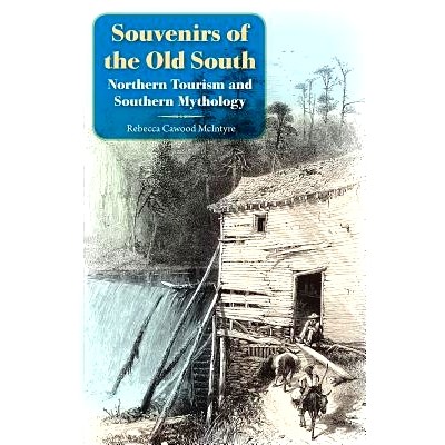 预订 Souvenirs of the Old South: Northern Tourism and Southern Mythology 古老南方的纪念品：北方旅游与南方神话 重印版: 97