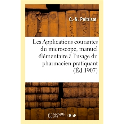 预订 Les Applications Courantes Du Microscope, Manuel Elementaire A L’Usage Du Pharmacien Pratiquant 显微镜的常见应用，