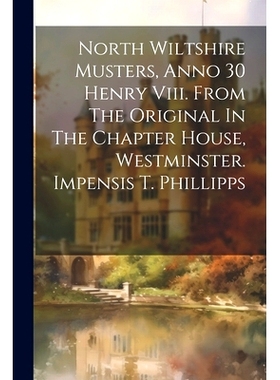预订 North Wiltshire Musters, Anno 30 Henry Viii. From The Original In The Chapter House, Westminster. Impensis T. Phill