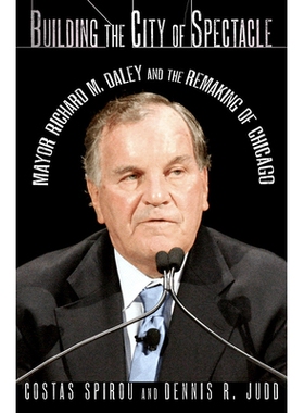 预订 Building the City of Spectacle: Mayor Richard M. Daley and the Remaking of Chicago 建设精彩城市：理查德·戴利市长与