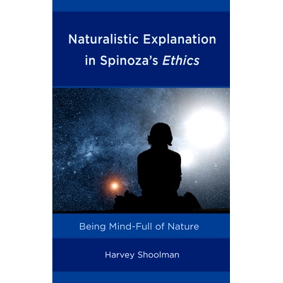 预订 Naturalistic Explanation in Spinoza’s Ethics: Being Mind-Full of Nature 斯宾诺莎伦理学中的自然主义解释：对自然的全