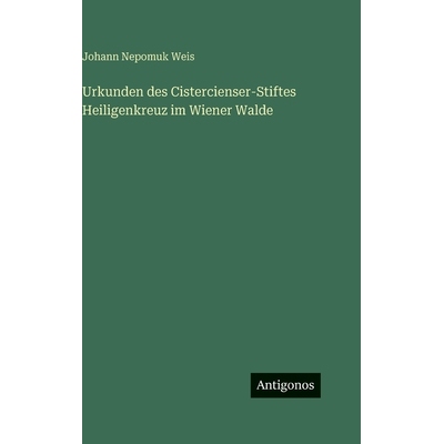 预订 Urkunden des Cistercienser-Stiftes Heiligenkreuz im Wiener Walde: 9783563979815