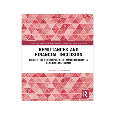 [预订]Remittances and Financial Inclusion: Contested Geographies of Marketisation in Senegal and Ghana 9780367626181