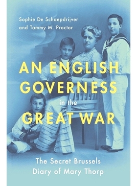 预订 An English Governess in the Great War: The SEcret Brussels Diary of Mary Thorp 大战中的英国女教师：玛丽·索普的布鲁