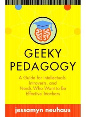 预订 Geeky Pedagogy: A Guide for Intellectuals, Introverts, and Nerds Who Want to be Effective Teachers 令人讨厌的教育学