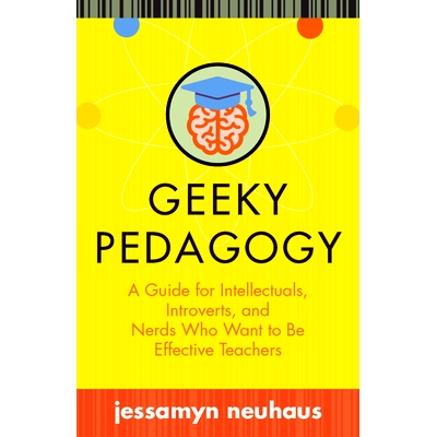 预订 Geeky Pedagogy: A Guide for Intellectuals, Introverts, and Nerds Who Want to be Effective Teachers 令人讨厌的教育学