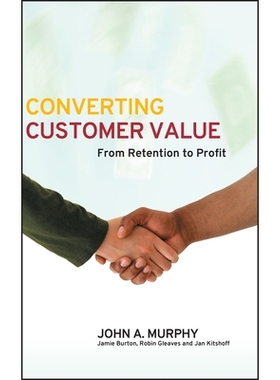 预订 Converting Customer Value - From Retention To Profit 增加消费者的价值：从维持到盈利: 9780470016343