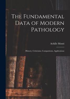 [预订]The Fundamental Data of Modern Pathology: History, Criticisms, Comparisons, Applications 9781017536362