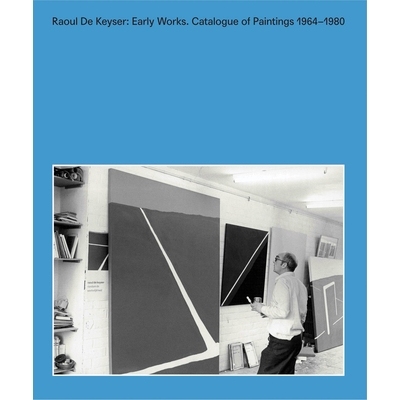 预订 Raoul de Keyser: Early Works: Catalogue Raisonné of Paintings 1964-1980 拉乌尔·德·凯泽：早期作品：1964-1980 年绘