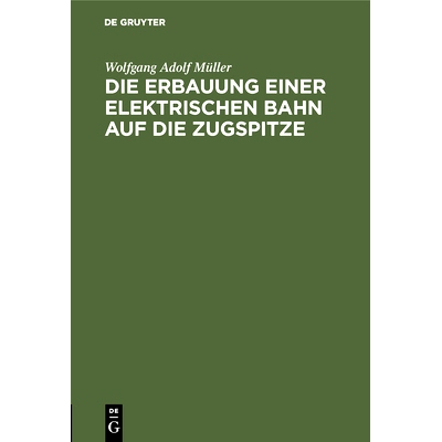 预订 Die Erbauung einer elektrischen Bahn auf die Zugspitze: 9783486731866
