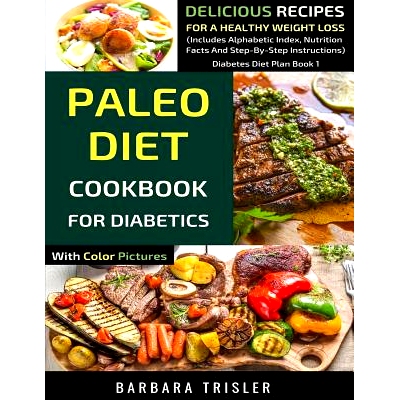预订 Paleo Diet Cookbook For Diabetics With Color Pictures: Delicious Recipes For A Healthy Weight Loss (Includes Alphab