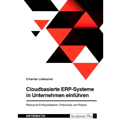 预订 Cloudbasierte ERP-Systeme in Unternehmen einführen. Relevante Einflussfaktoren, Potenziale und Risiken: 9783346795