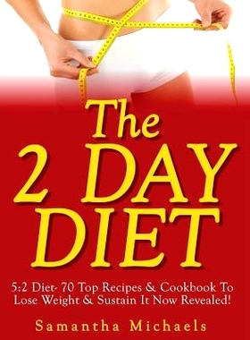 预订 The 2 Day Diet: 5:2 Diet- 70 Top Recipes & Cookbook To Lose Weight & Sustain It Now Revealed!