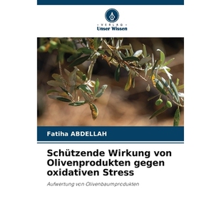 预订 Schützende Wirkung von Olivenprodukten gegen oxidativen Stress: Aufwertung von Olivenbaumprodukten. DE: 9786209232