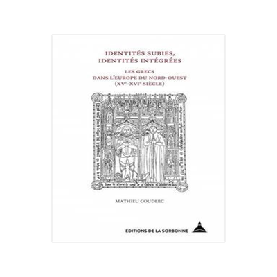 [预订]Identités subies, identités intégrées : les Grecs dans l’Europe du Nord-Ouest (XVe-XVIe siècl 9791035108526