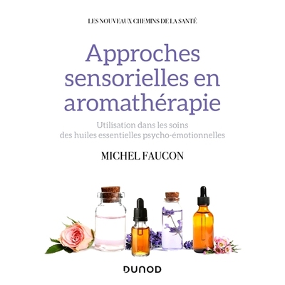 预订 Approches sensorielles en aromathérapie : utilisation dans les soins des huiles essentielles psycho-émotionnelles