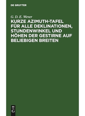 预订 Kurze Azimuth-Tafel für alle Deklinationen, Stundenwinkel und Höhen der Gestirne auf beliebigen Breiten: Zum täg