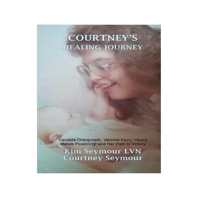 [预订]Courtney’s Healing Journey: Candida Overgrowth, Vaccine Injury, Heavy Metals Poisoning, and Her Pa 9780578868561