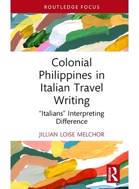 预订 Colonial Philippines in Italian Travel Writing: “Italians” Interpreting Difference 意大利游记中的菲律宾殖民地：“