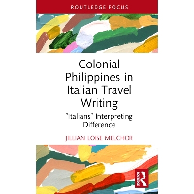 预订 Colonial Philippines in Italian Travel Writing: “Italians” Interpreting Difference 意大利游记中的菲律宾殖民地：“