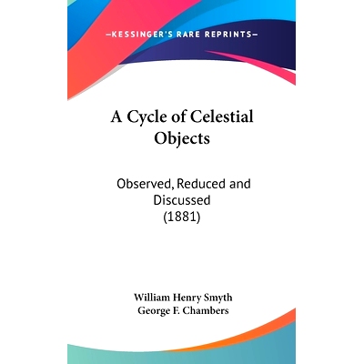 预订 A Cycle of Celestial Objects: Observed, Reduced and Discussed (1881): 9781436574075