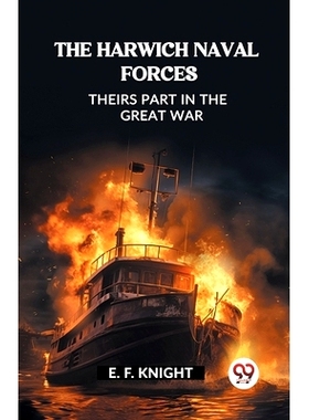预订 The Harwich Naval Forces Theirs Part in the Great War: 9789362203489