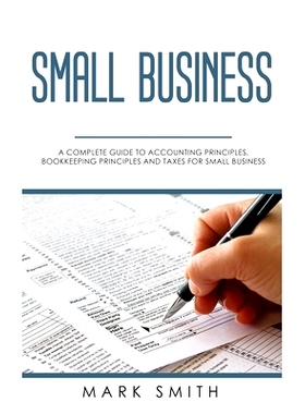 预订 Small Business: A Complete Guide to Accounting Principles, Bookkeeping Principles and Taxes for Small Business