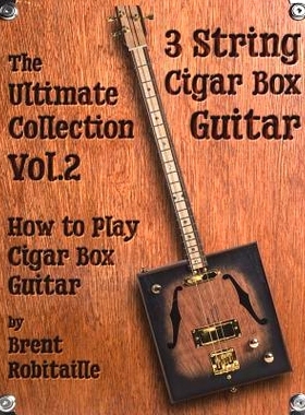 预订 Cigar Box Guitar - The Ultimate Collection Volume Two: How to Play Cigar Box Guitar